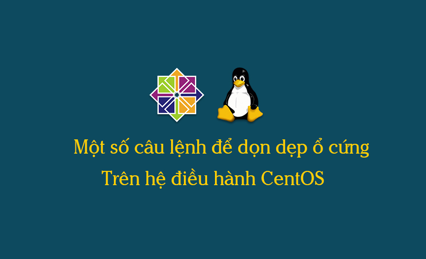 Ổ cứng đầy trên hệ điều hành CentOS và cách dọn dẹp