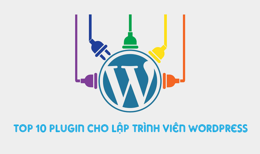 top 10 công cụ, plugin cho lập trình viên wordpress