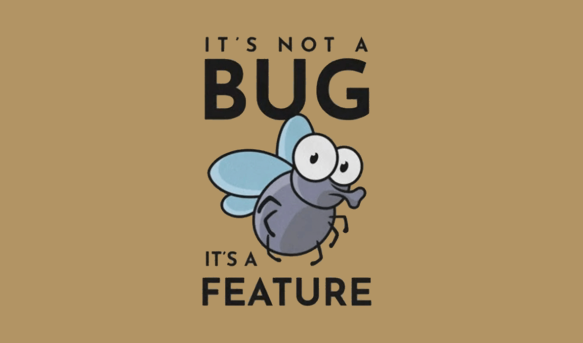 its not a bug its a feature