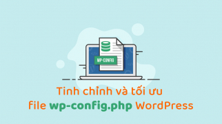 Tinh chỉnh và tối ưu file wp-config.php WordPress